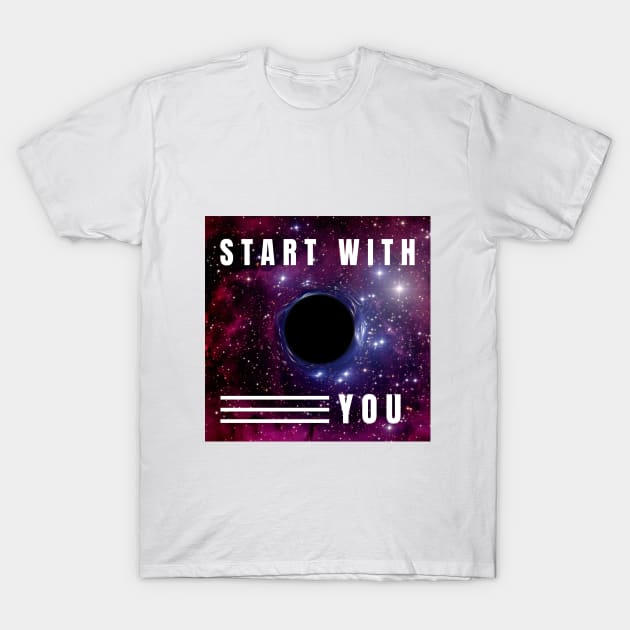 Start With You T-Shirt by NINIMIOU